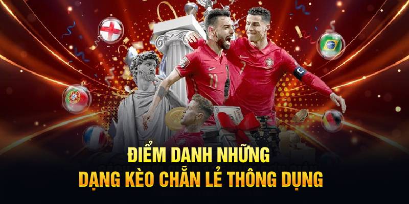 Điểm danh những dạng kèo chẵn lẻ thông dụng