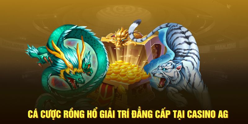 Cá cược Rồng Hổ giải trí đẳng cấp tại Casino AG