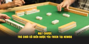 Mạt Chược – Trò Chơi Cổ Điển Được Yêu Thích Tại New88